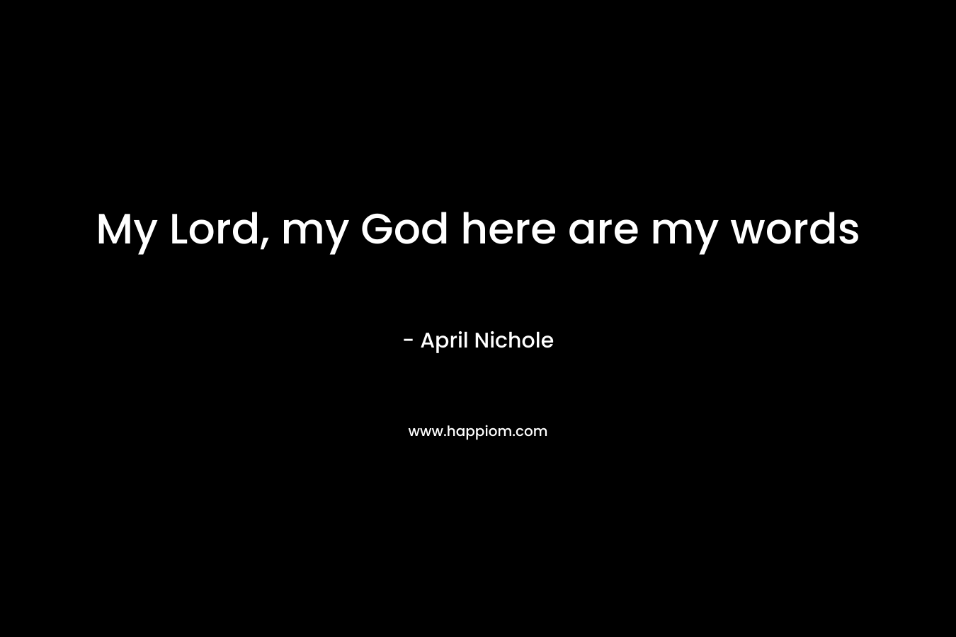 My Lord, my God here are my words – April Nichole