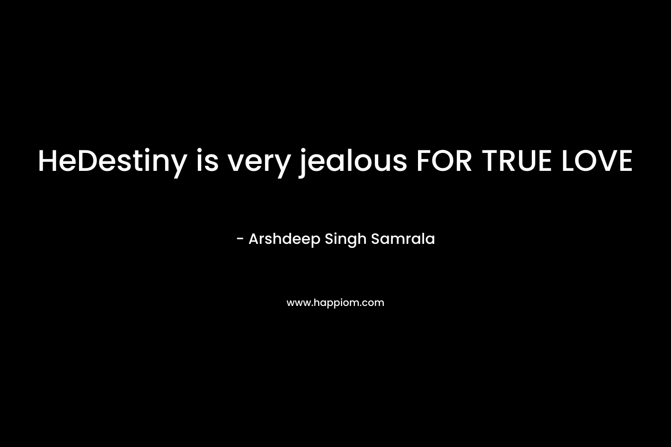 HeDestiny is very jealous FOR TRUE LOVE – Arshdeep Singh Samrala