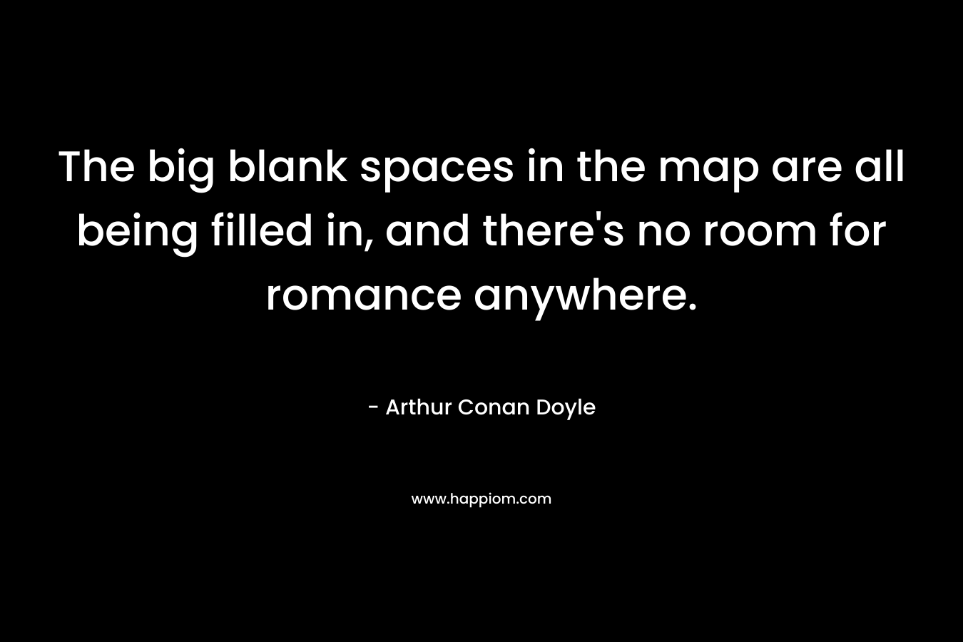 The big blank spaces in the map are all being filled in, and there's no room for romance anywhere.