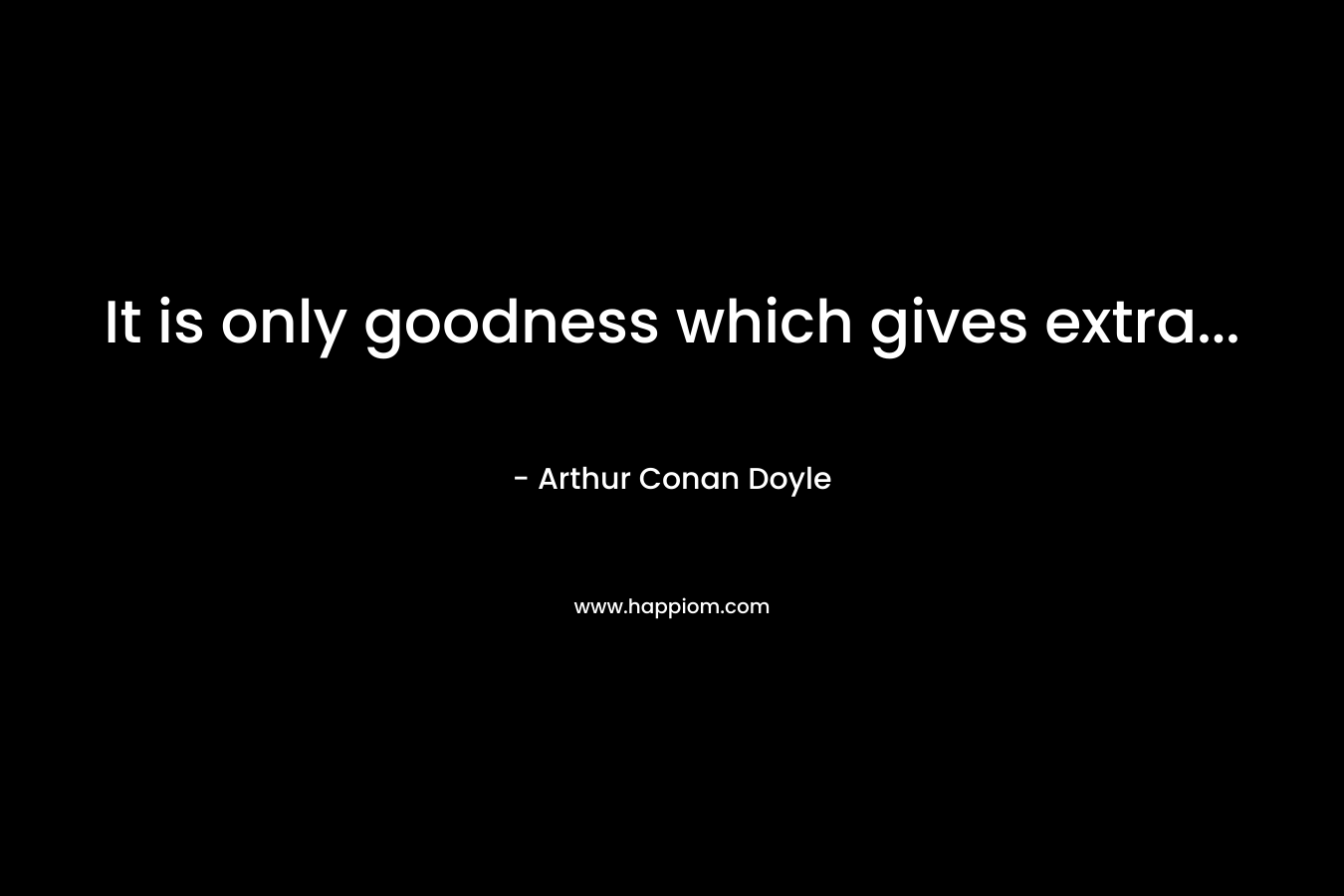 It is only goodness which gives extra...