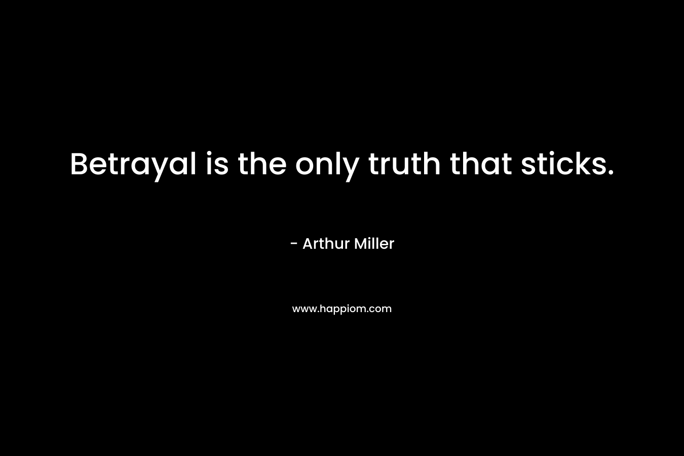 Betrayal is the only truth that sticks.
