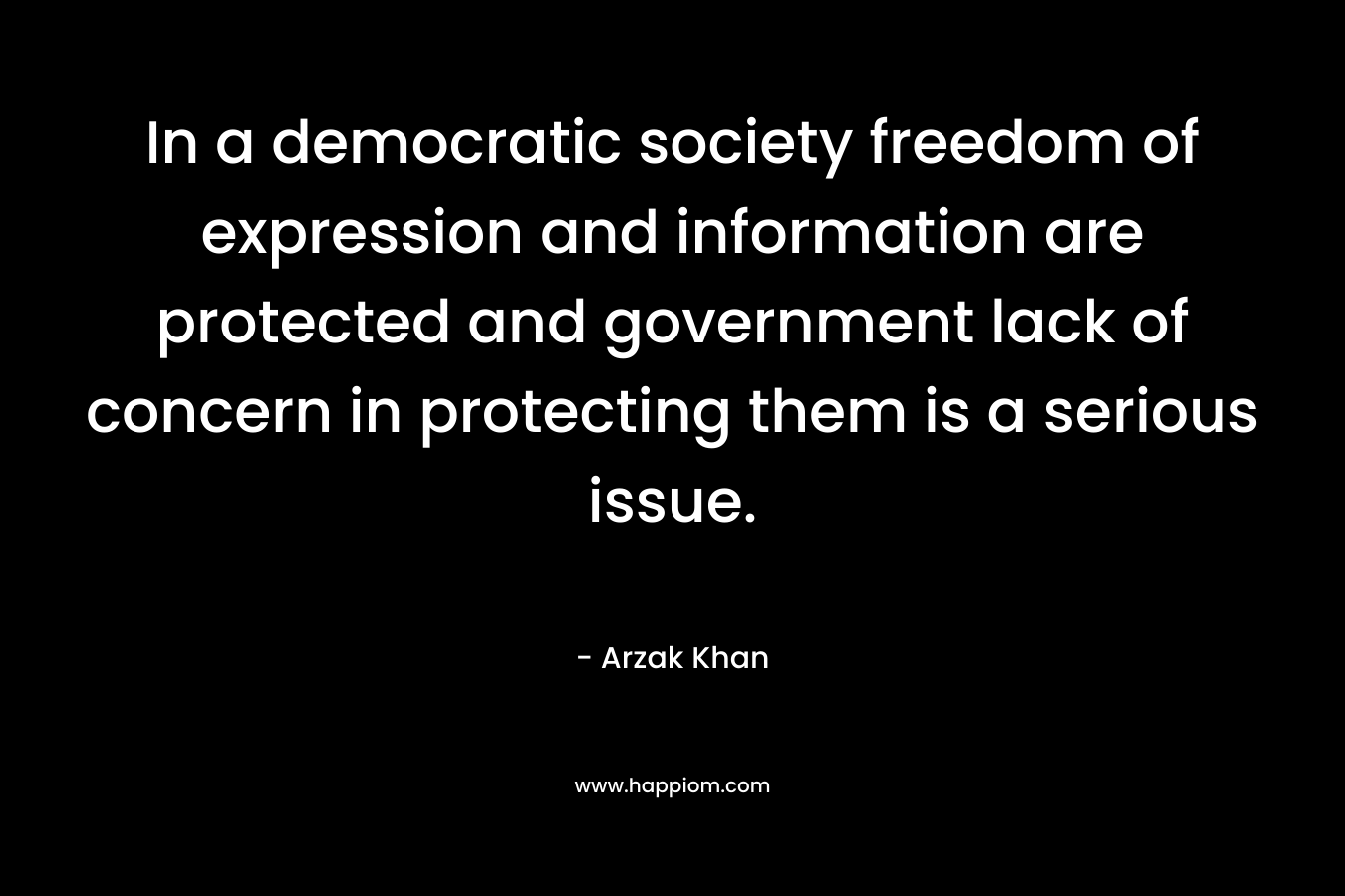 In a democratic society freedom of expression and information are protected and government lack of concern in protecting them is a serious issue.