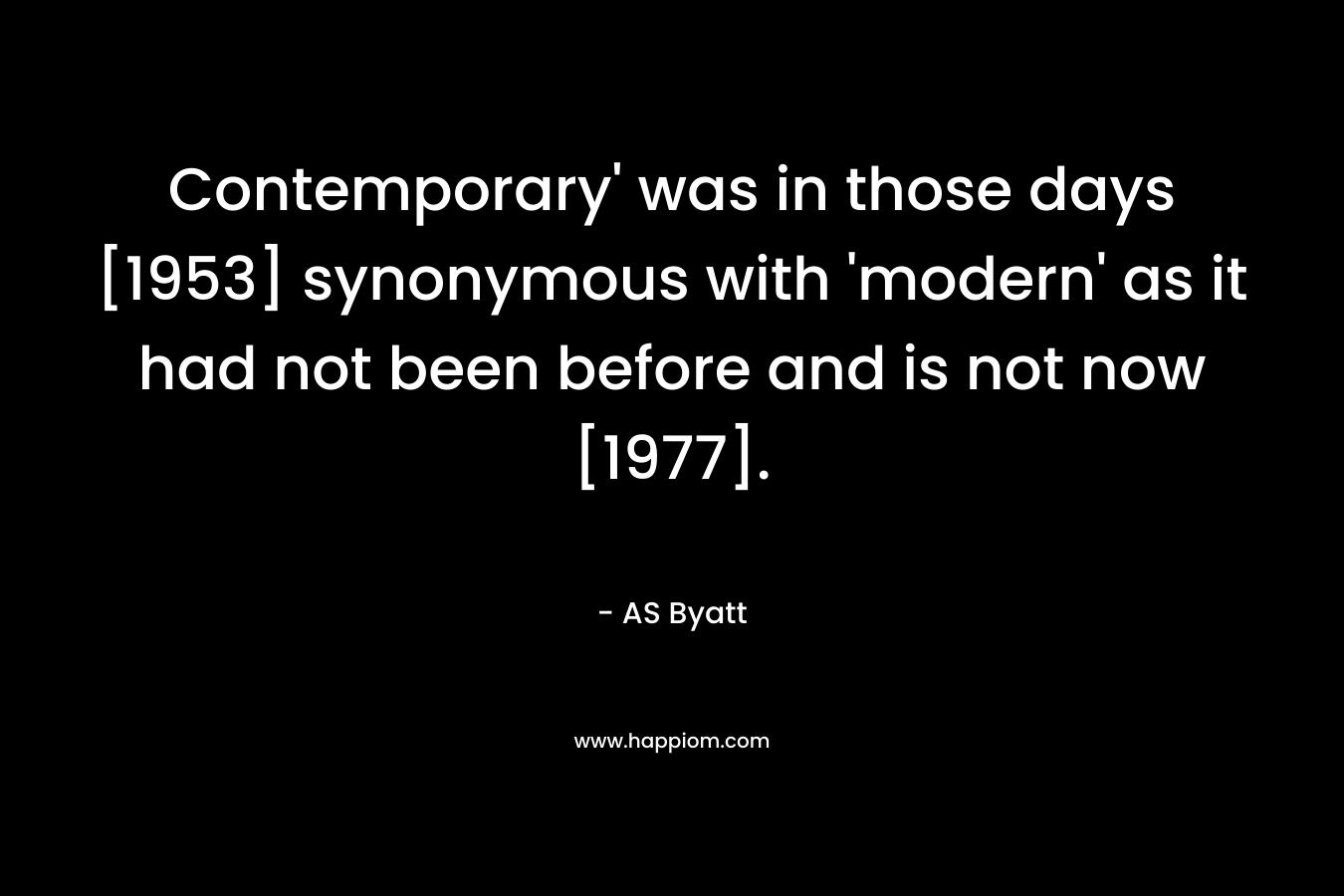 Contemporary' was in those days [1953] synonymous with 'modern' as it had not been before and is not now [1977].