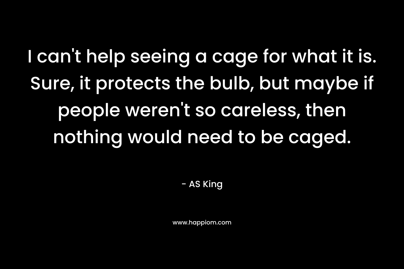 I can't help seeing a cage for what it is. Sure, it protects the bulb, but maybe if people weren't so careless, then nothing would need to be caged.