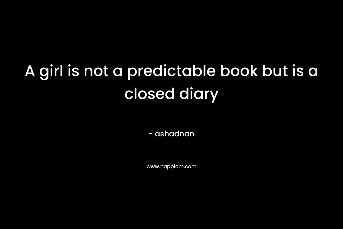 A girl is not a predictable book but is a closed diary