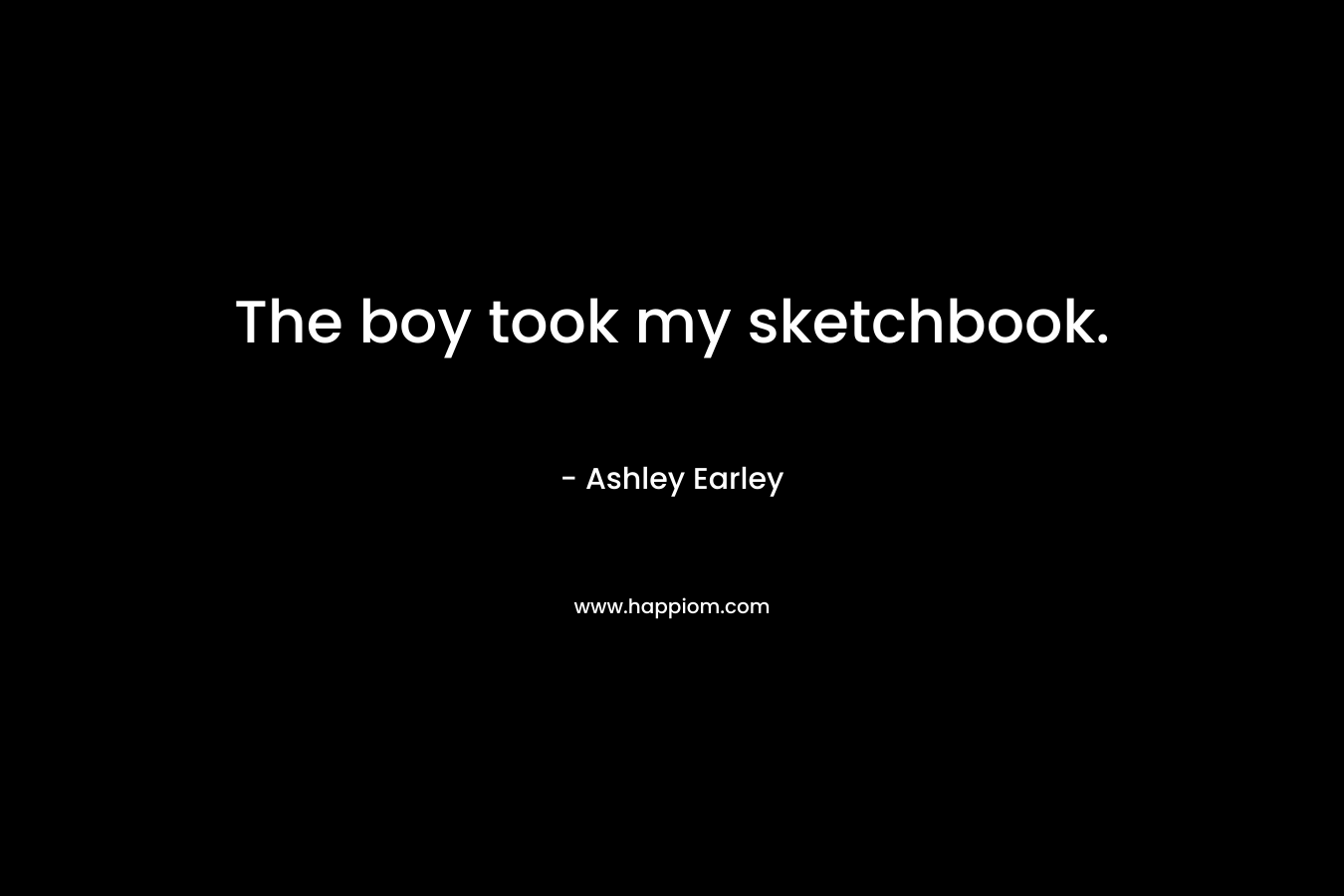 The boy took my sketchbook. – Ashley Earley