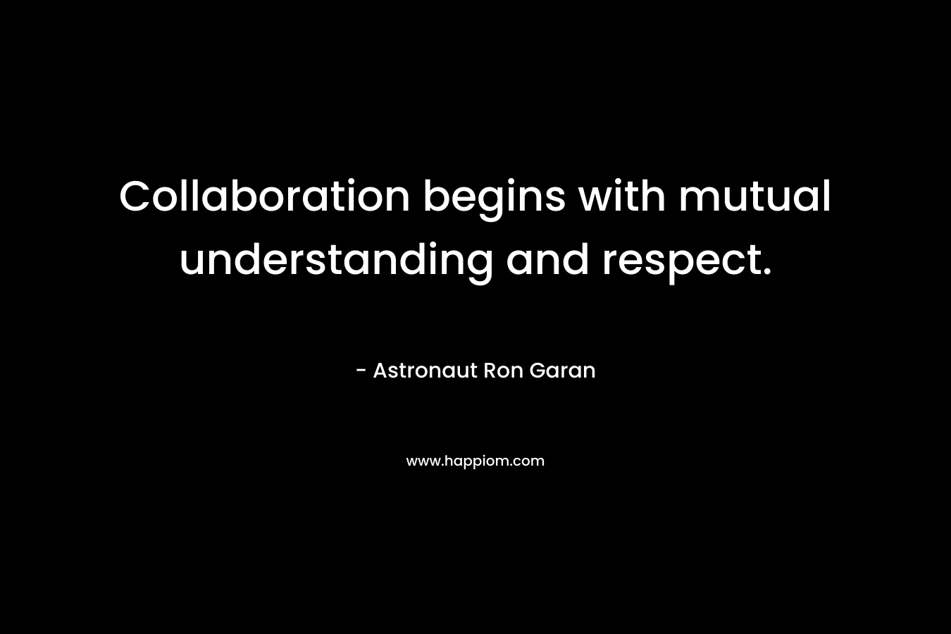 Collaboration begins with mutual understanding and respect.