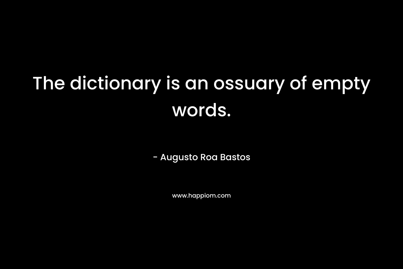 The dictionary is an ossuary of empty words.