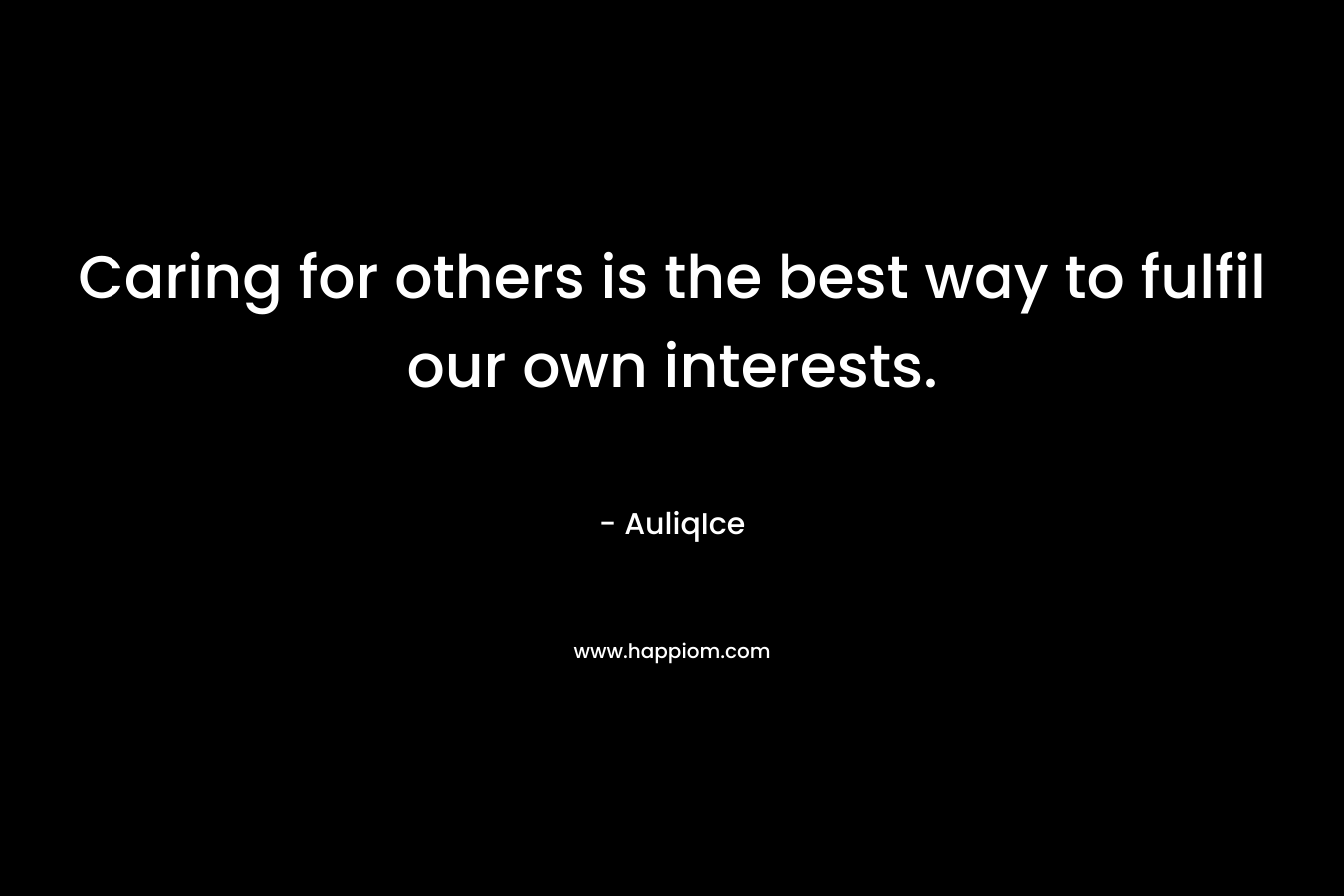 Caring for others is the best way to fulfil our own interests.