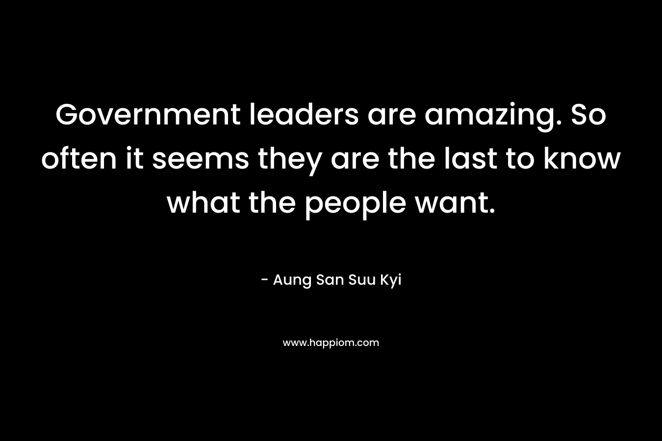 Government leaders are amazing. So often it seems they are the last to know what the people want.