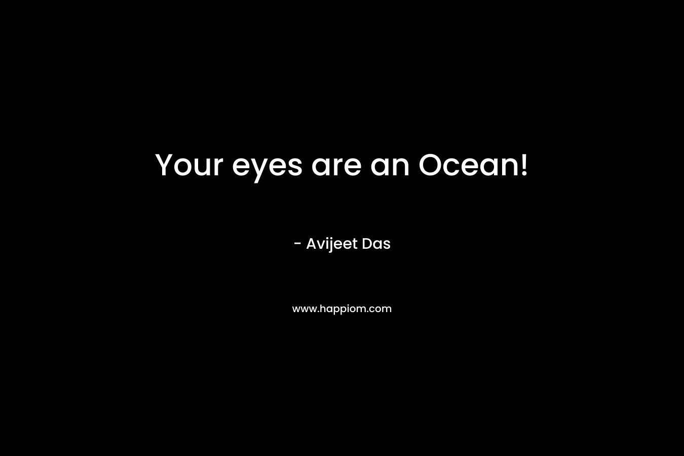 Your eyes are an Ocean!