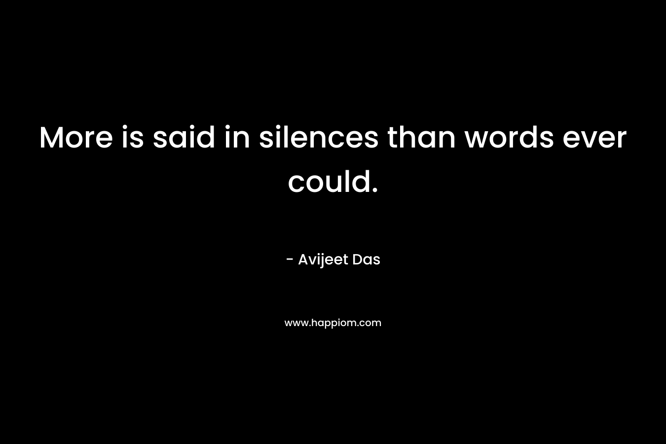 More is said in silences than words ever could.