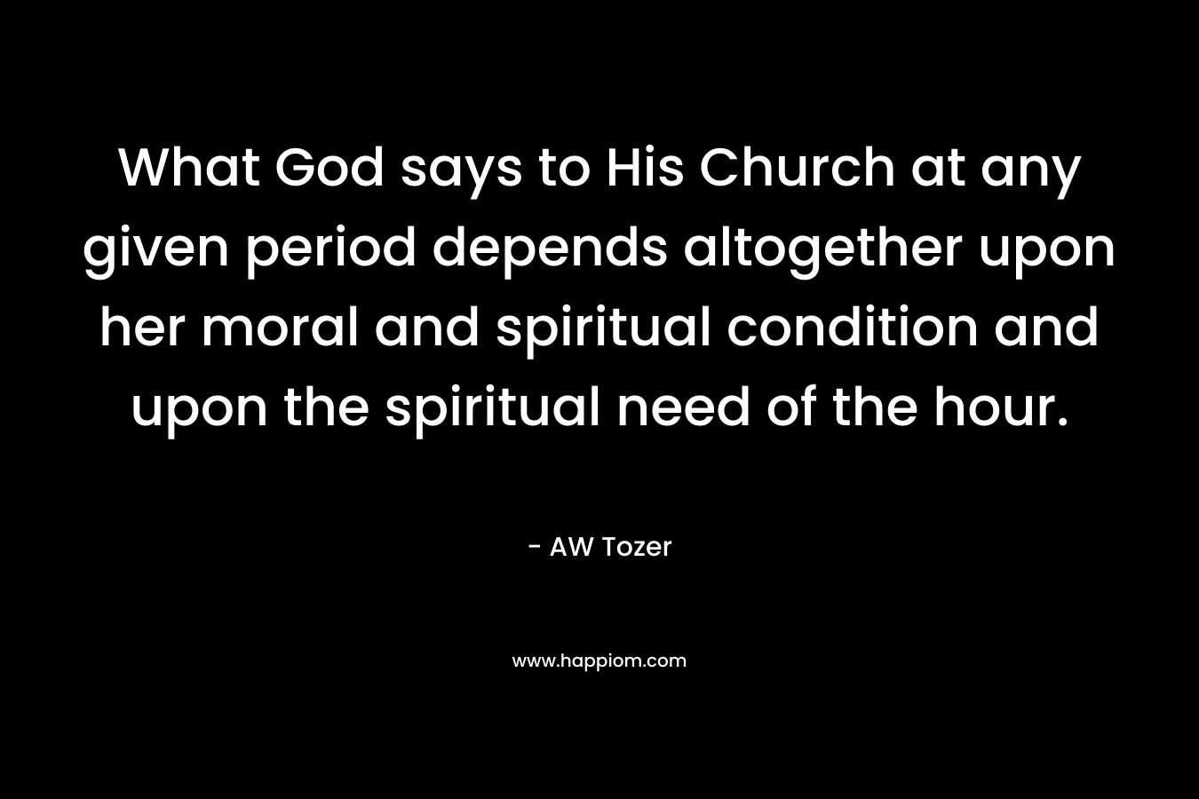 What God says to His Church at any given period depends altogether upon her moral and spiritual condition and upon the spiritual need of the hour.