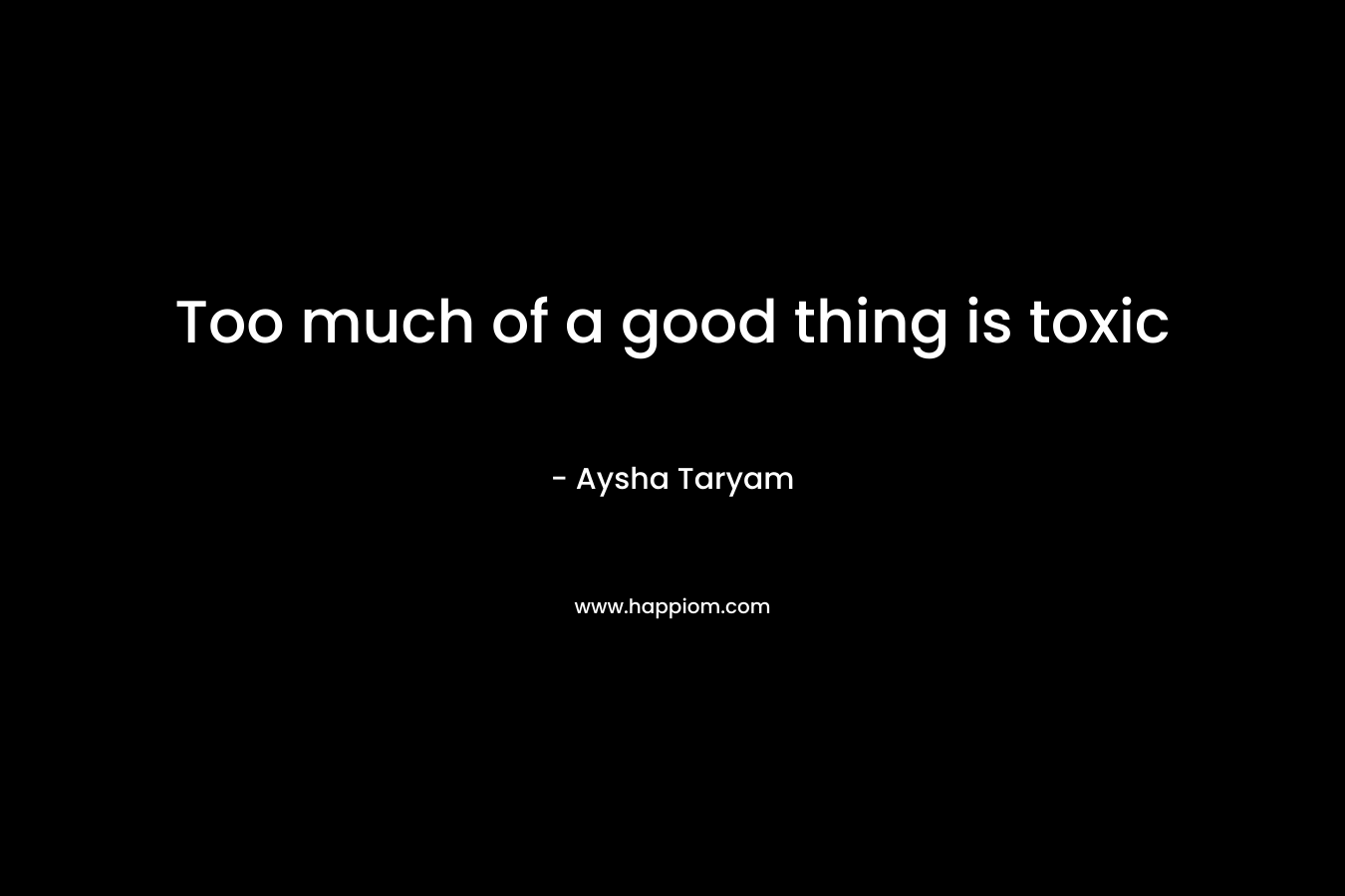 Too much of a good thing is toxic – Aysha Taryam