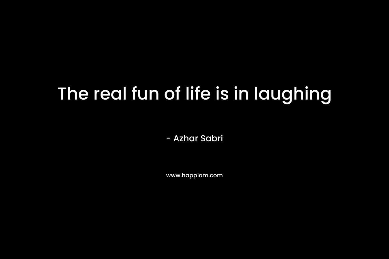 The real fun of life is in laughing – Azhar Sabri