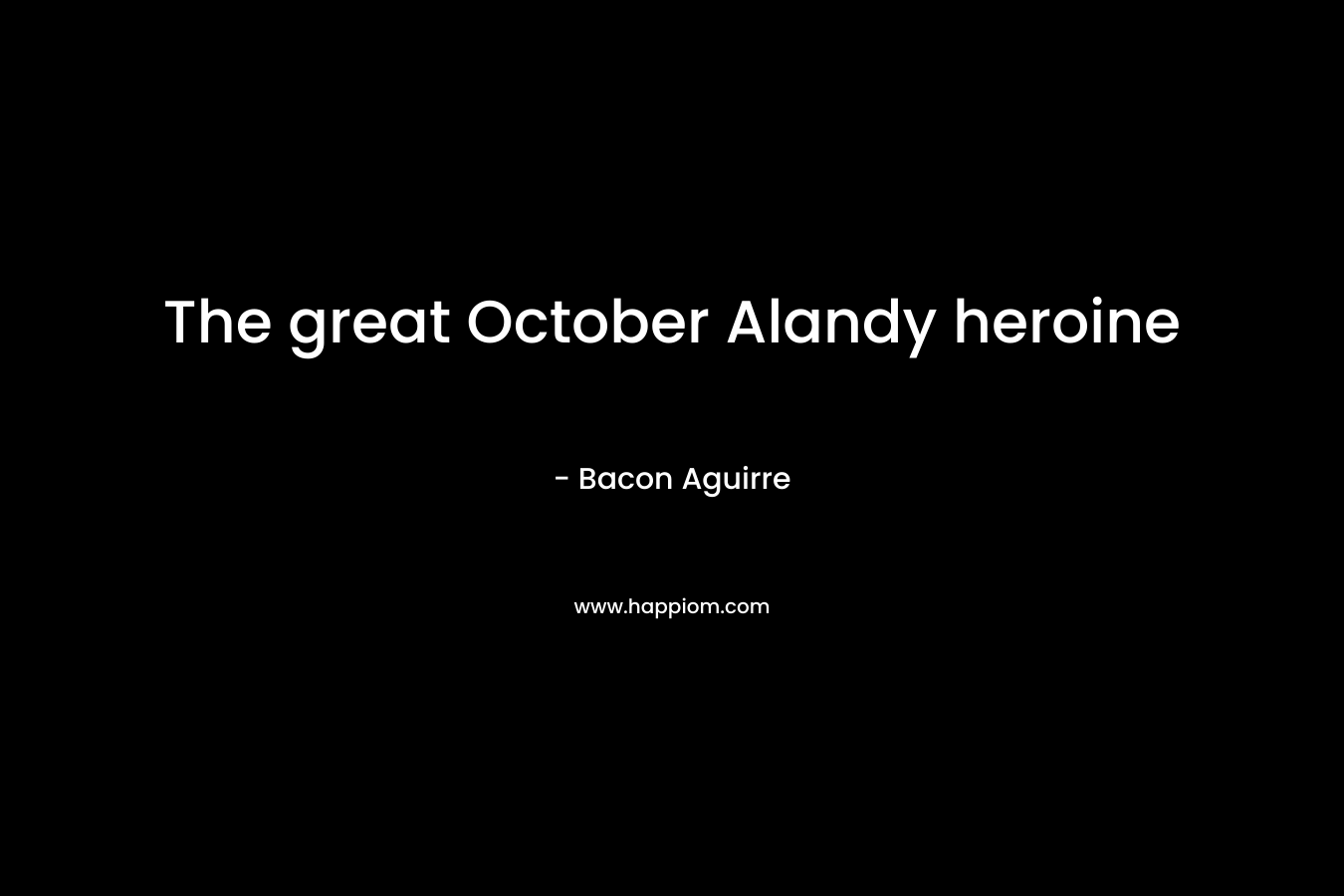 The great October Alandy heroine