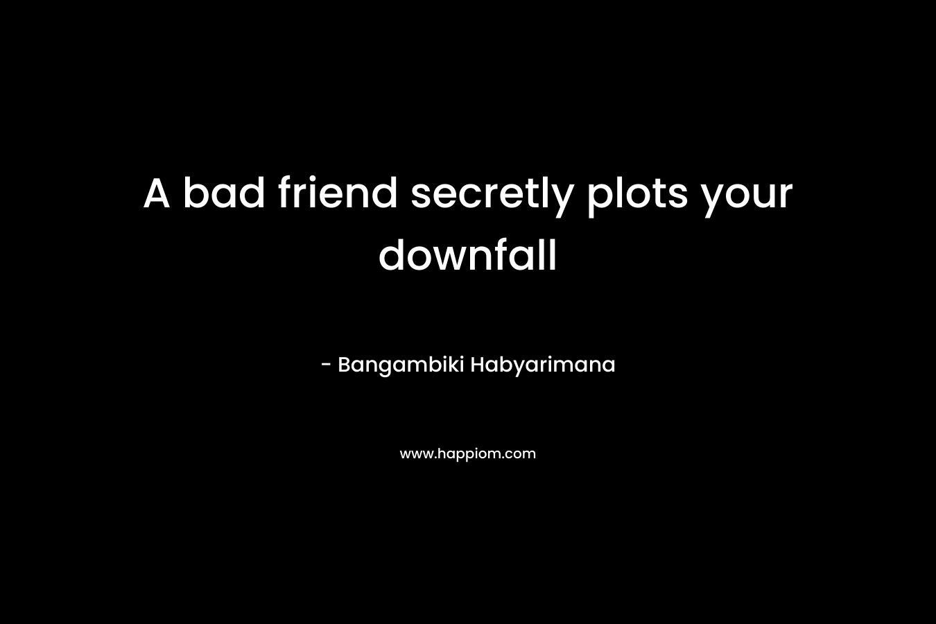 A bad friend secretly plots your downfall