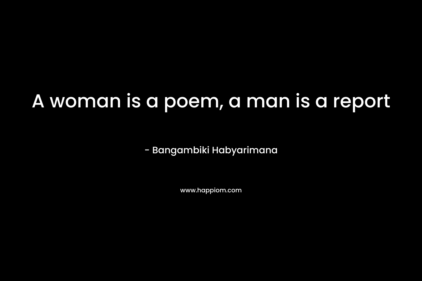A woman is a poem, a man is a report – Bangambiki Habyarimana