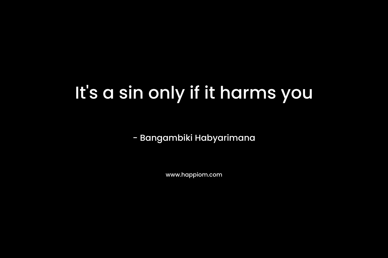 It’s a sin only if it harms you – Bangambiki Habyarimana