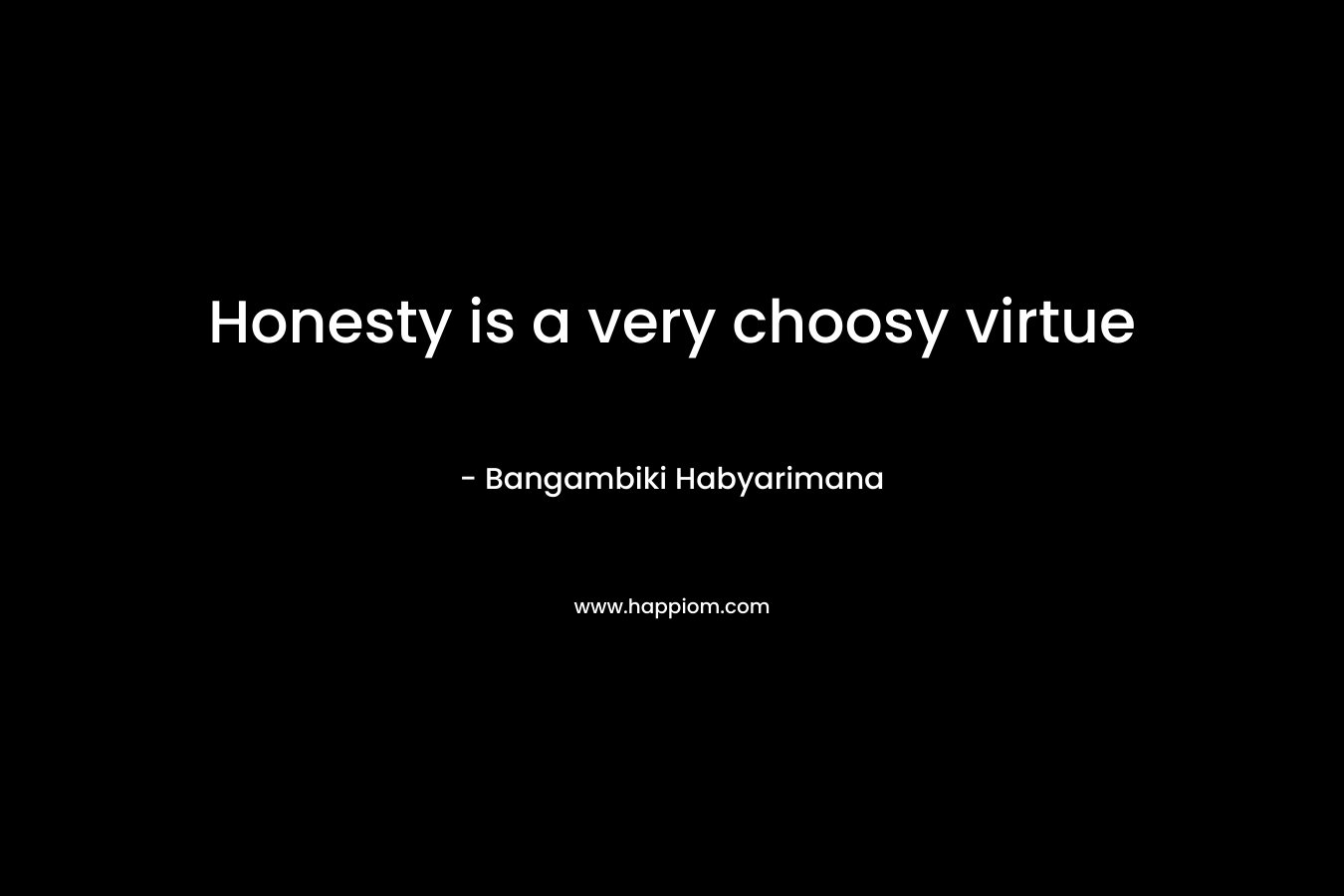 Honesty is a very choosy virtue