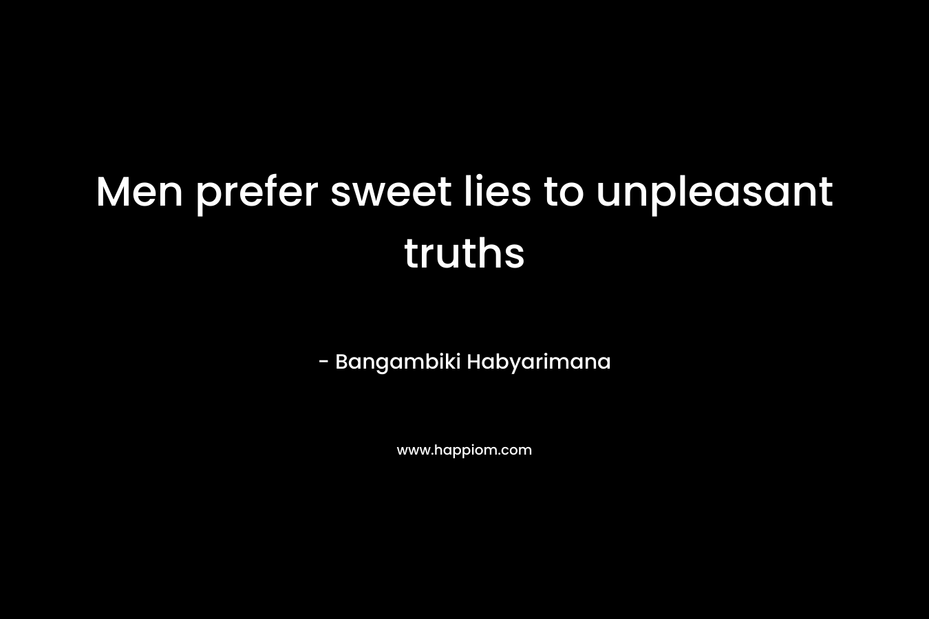 Men prefer sweet lies to unpleasant truths