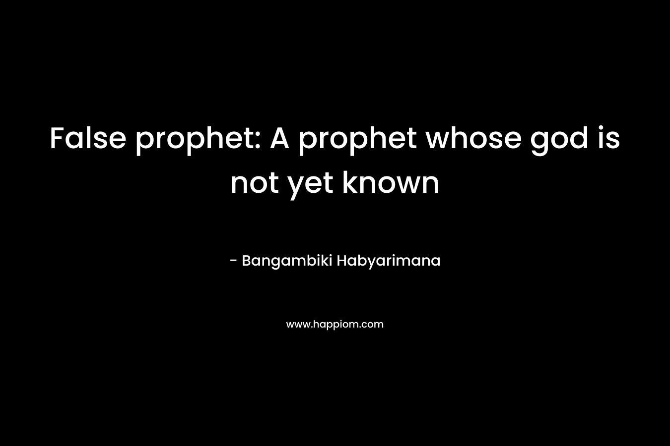 False prophet: A prophet whose god is not yet known