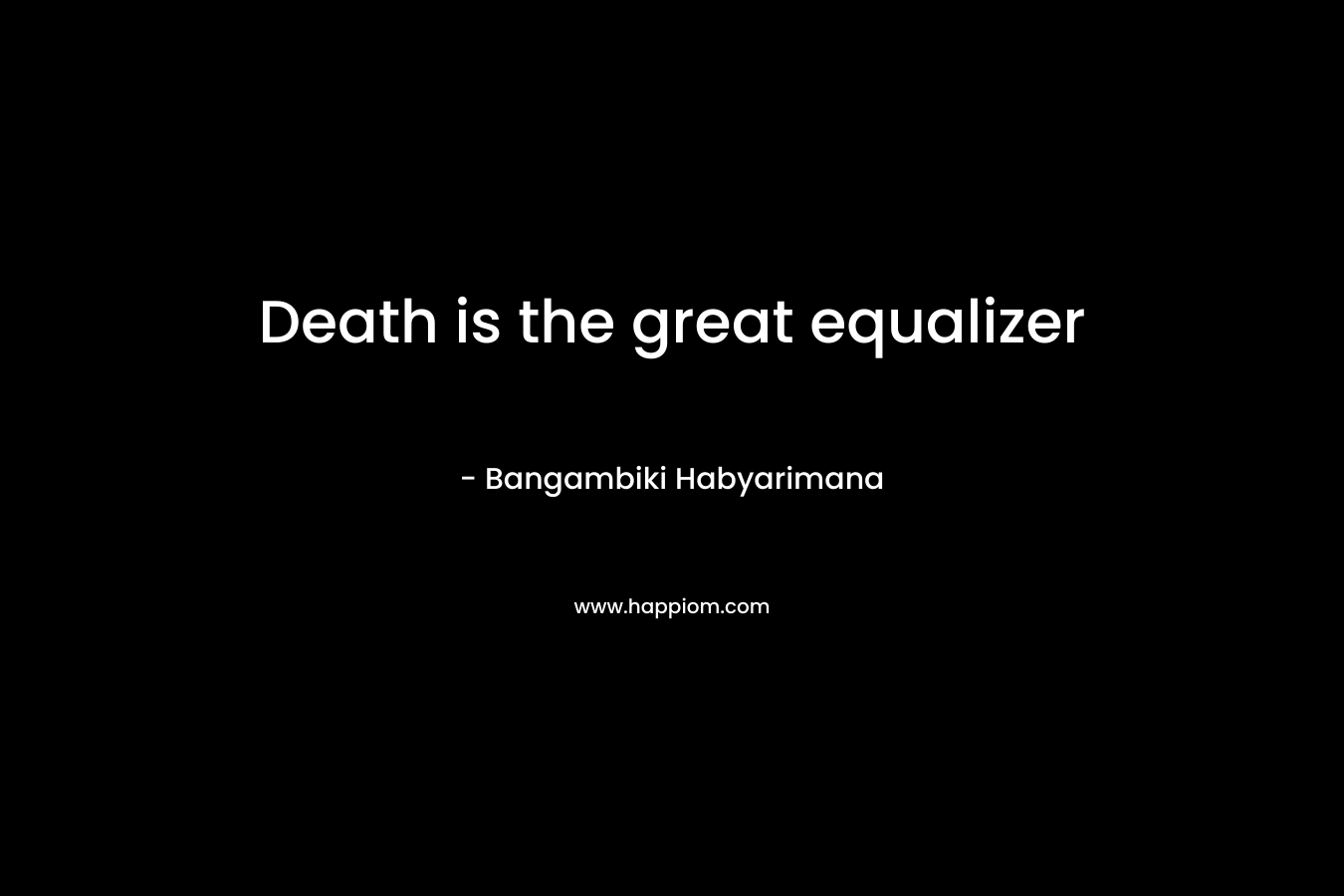 Death is the great equalizer
