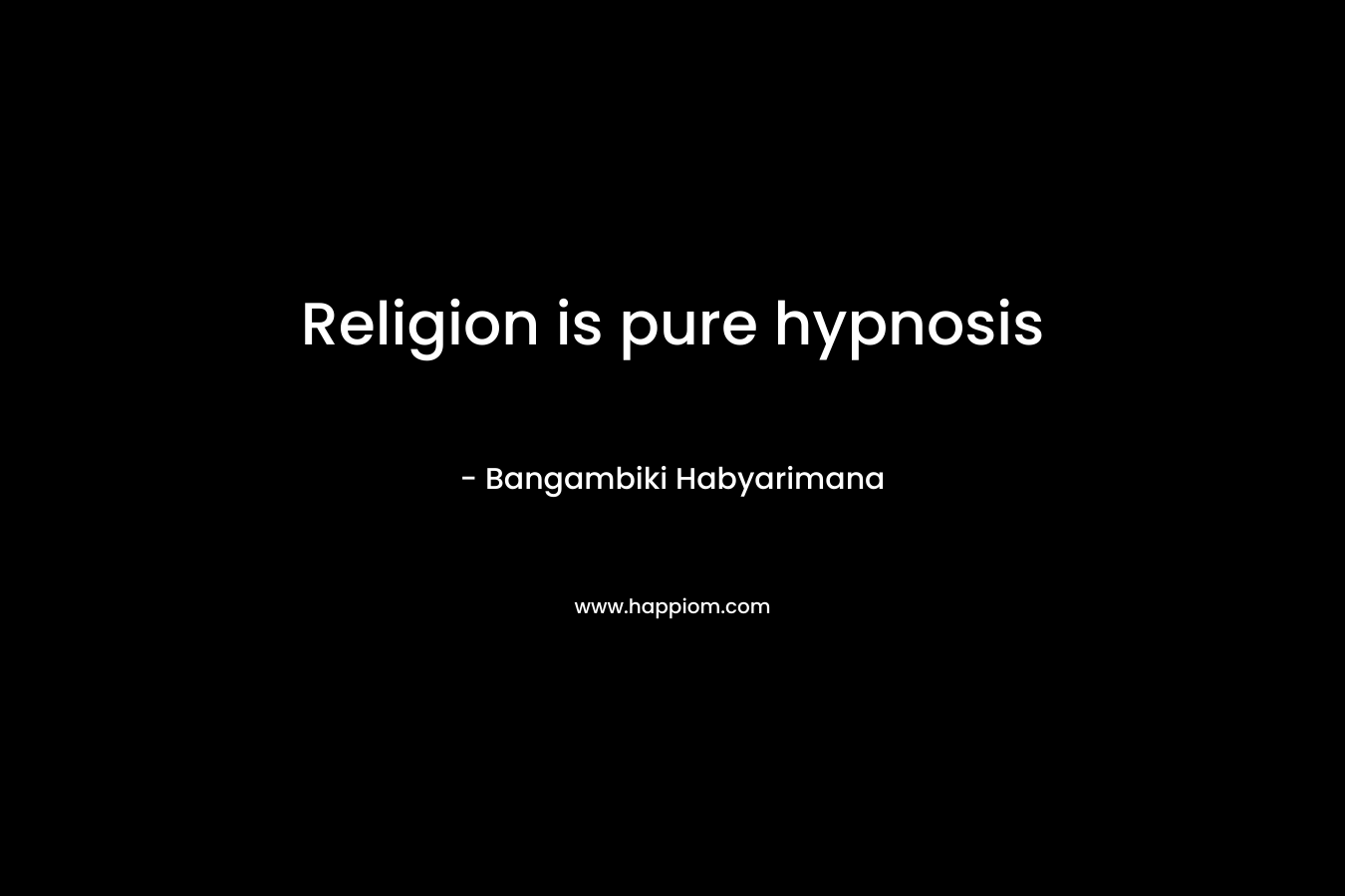 Religion is pure hypnosis
