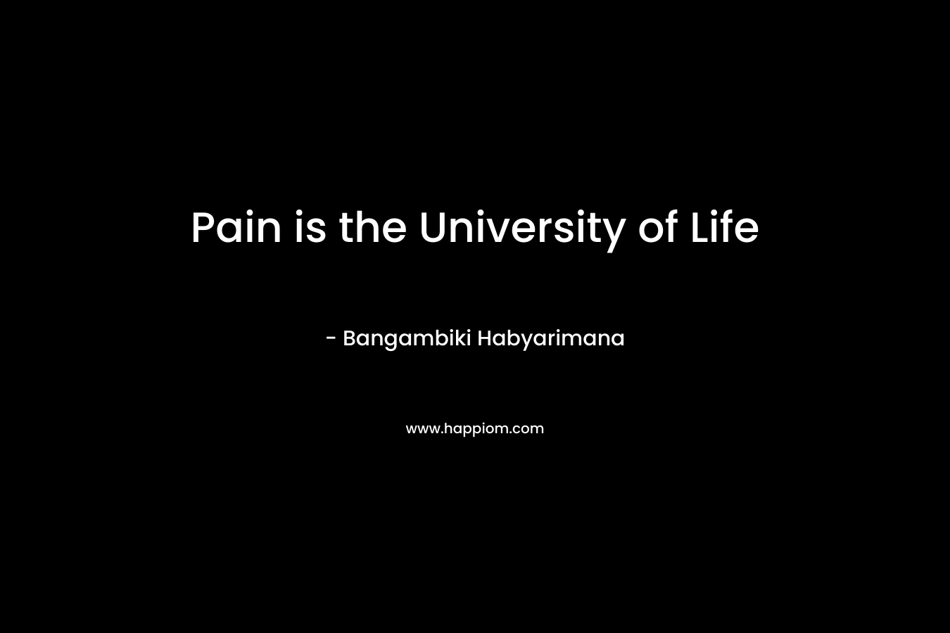 Pain is the University of Life