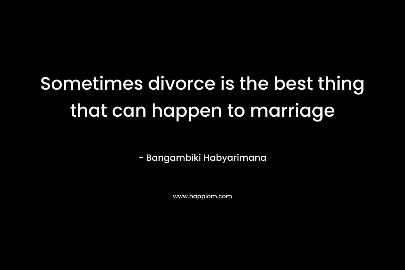 Sometimes divorce is the best thing that can happen to marriage