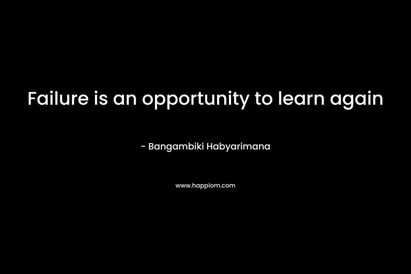 Failure is an opportunity to learn again