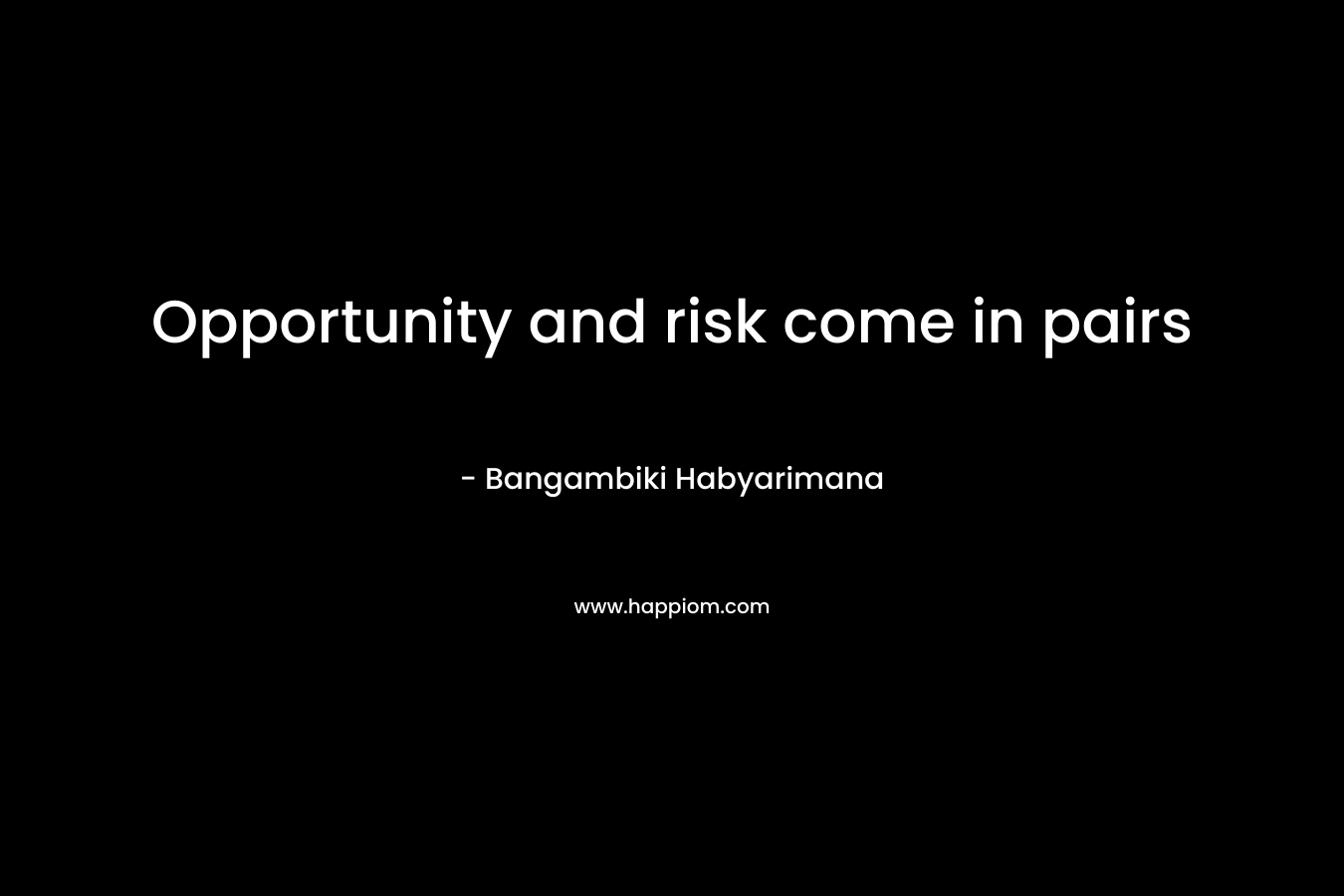 Opportunity and risk come in pairs