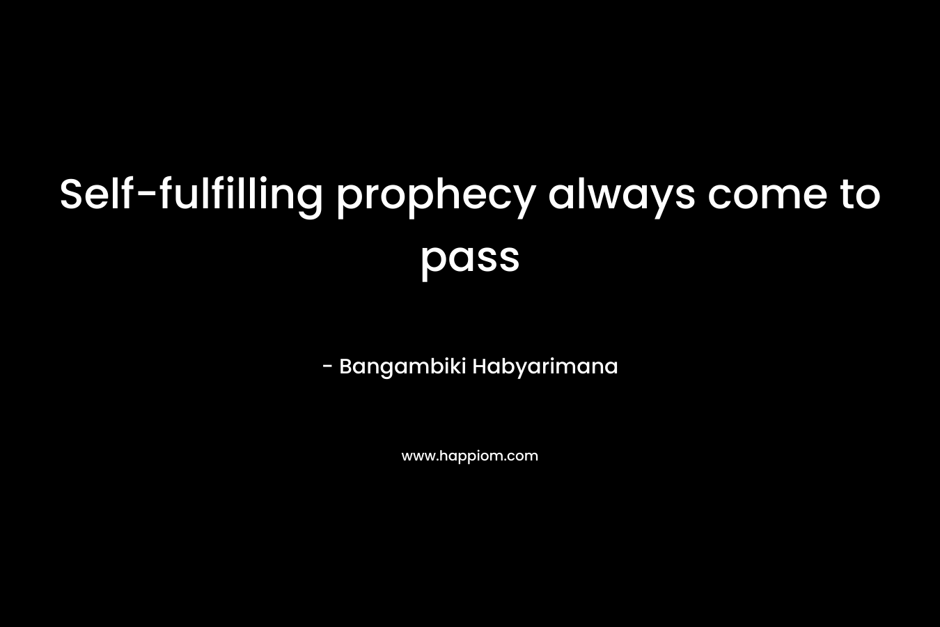 Self-fulfilling prophecy always come to pass