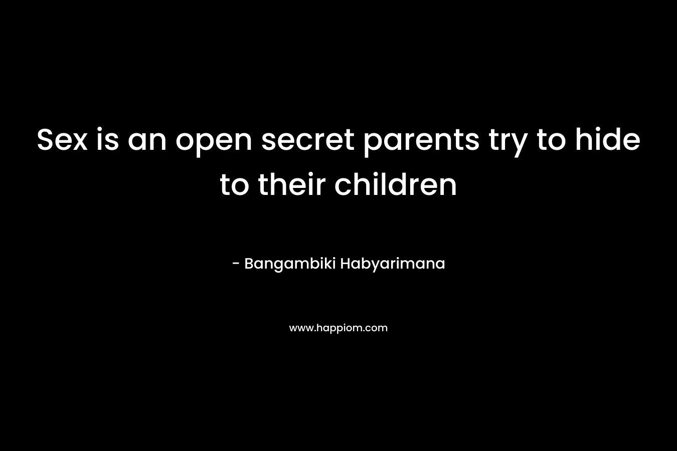 Sex is an open secret parents try to hide to their children