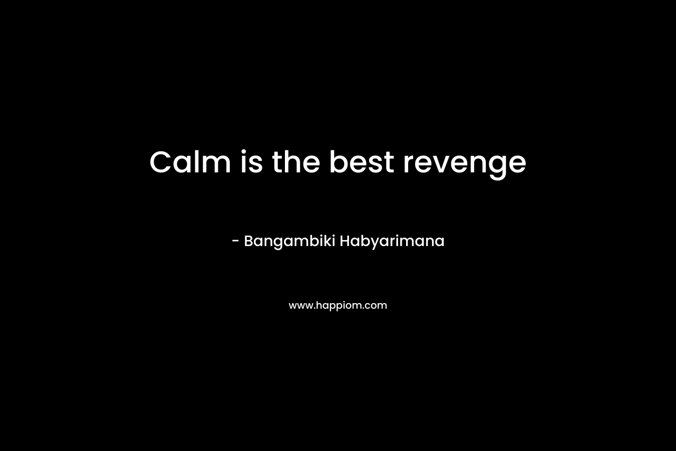 Calm is the best revenge