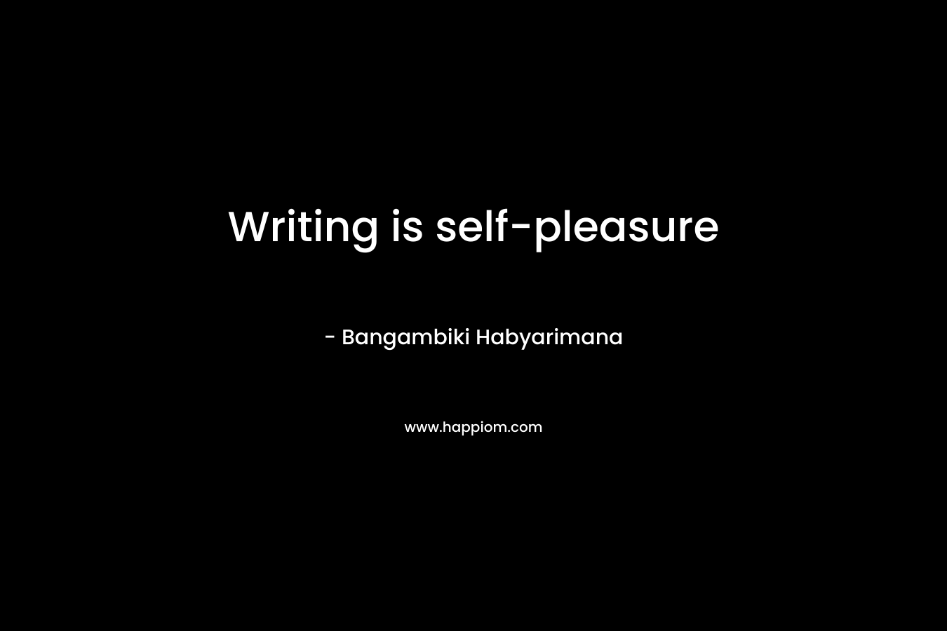 Writing is self-pleasure