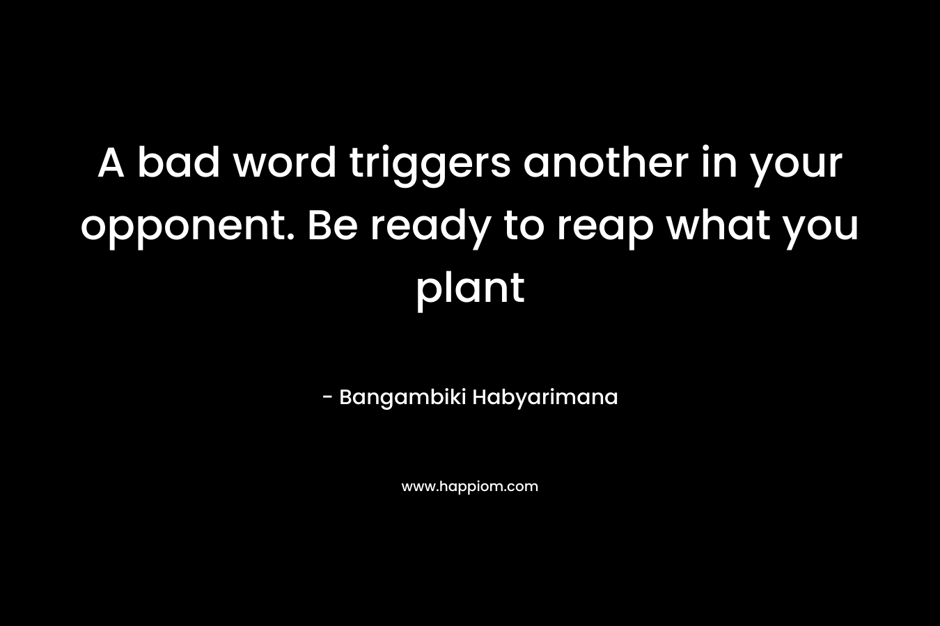 A bad word triggers another in your opponent. Be ready to reap what you plant