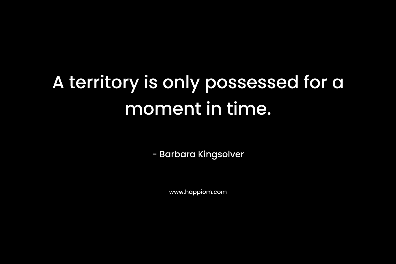 A territory is only possessed for a moment in time.