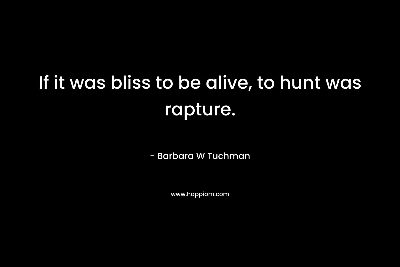 If it was bliss to be alive, to hunt was rapture.
