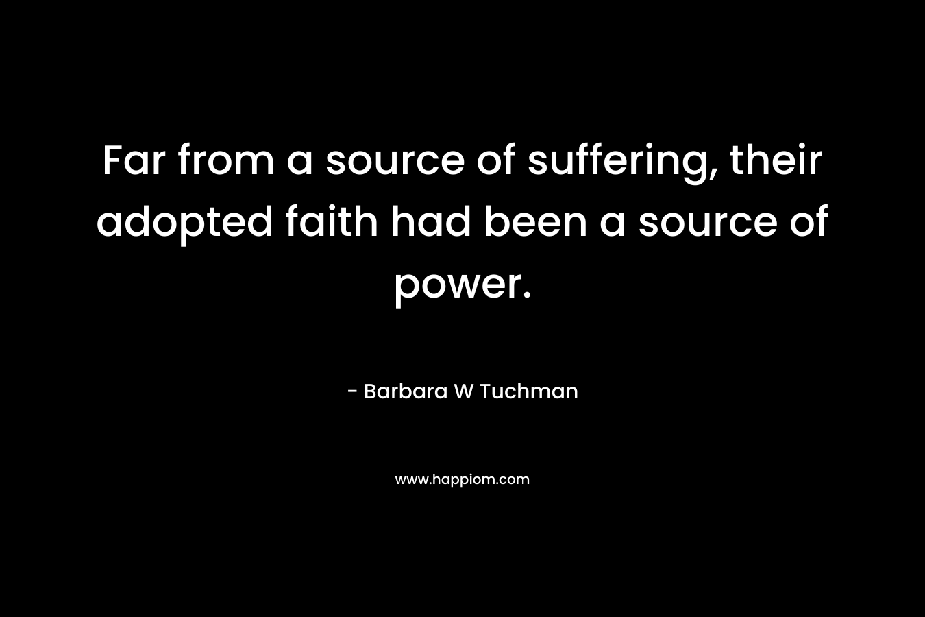 Far from a source of suffering, their adopted faith had been a source of power.
