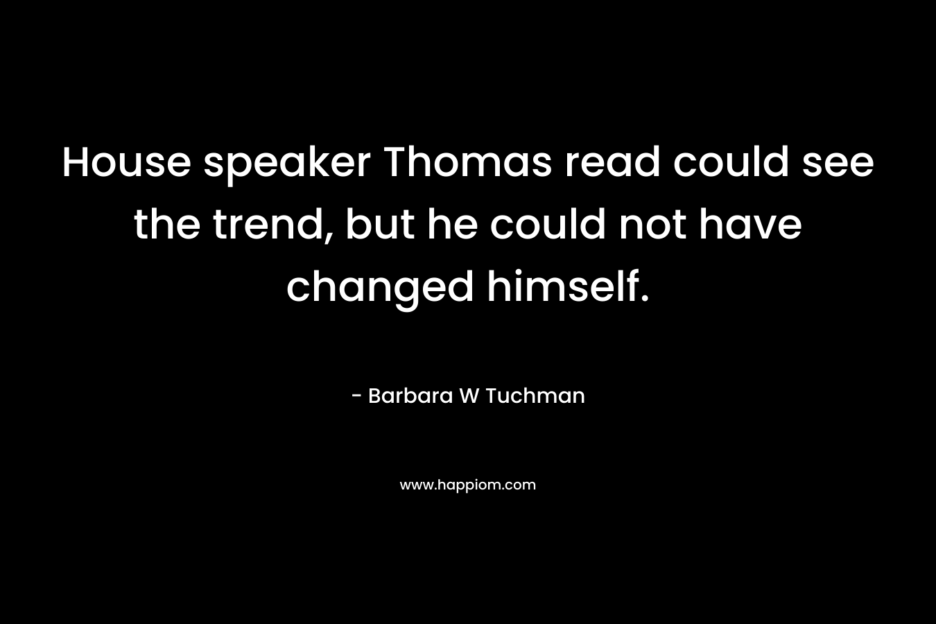 House speaker Thomas read could see the trend, but he could not have changed himself.