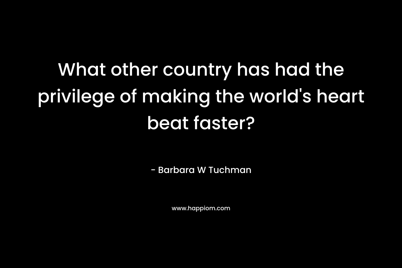 What other country has had the privilege of making the world's heart beat faster?