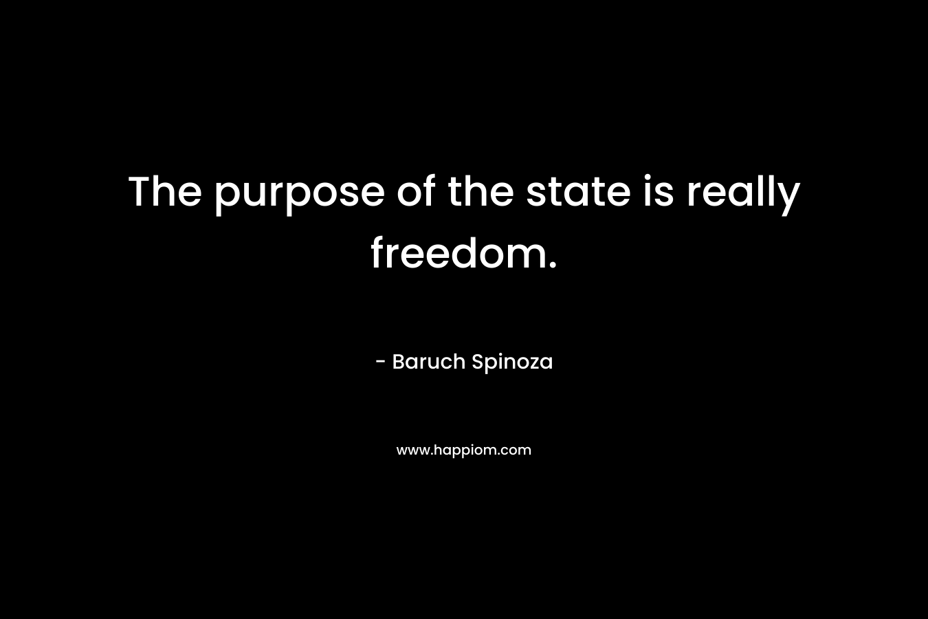 The purpose of the state is really freedom.