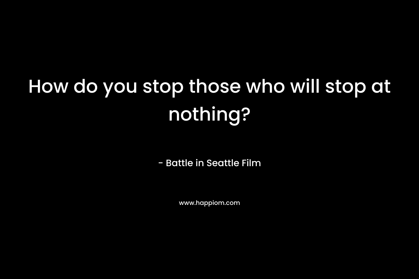How do you stop those who will stop at nothing?