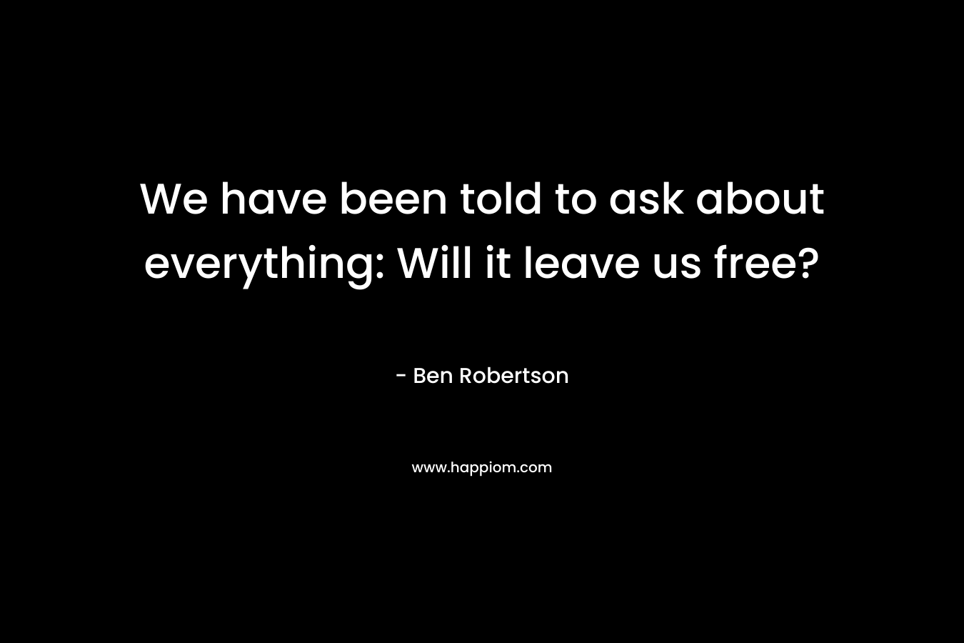 We have been told to ask about everything: Will it leave us free?