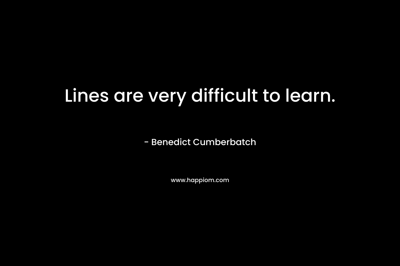 Lines are very difficult to learn.