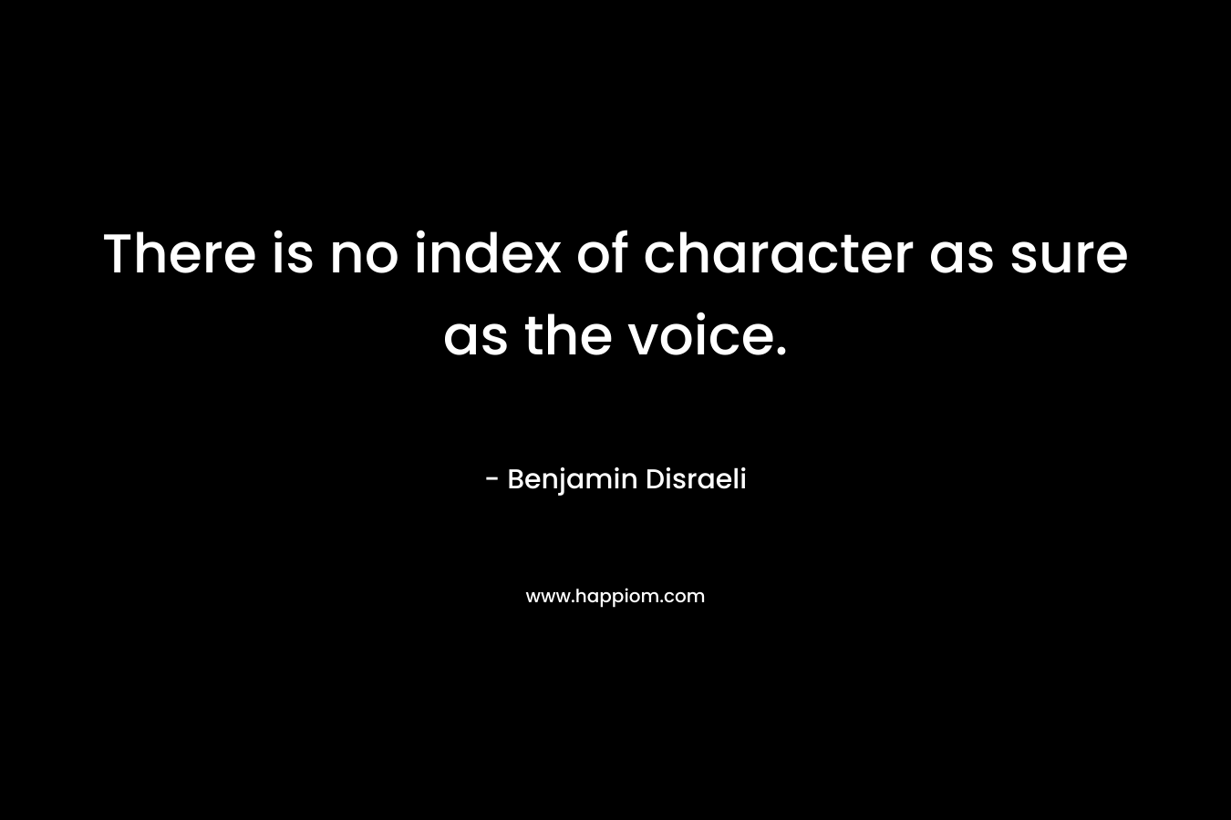 There is no index of character as sure as the voice.