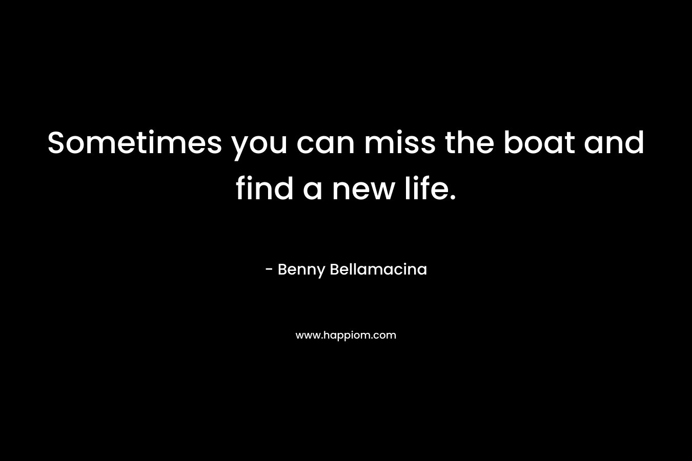Sometimes you can miss the boat and find a new life.