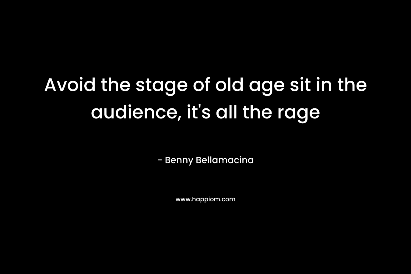 Avoid the stage of old age sit in the audience, it's all the rage
