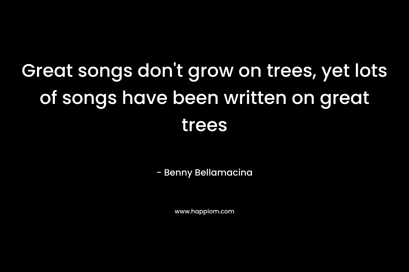Great songs don't grow on trees, yet lots of songs have been written on great trees